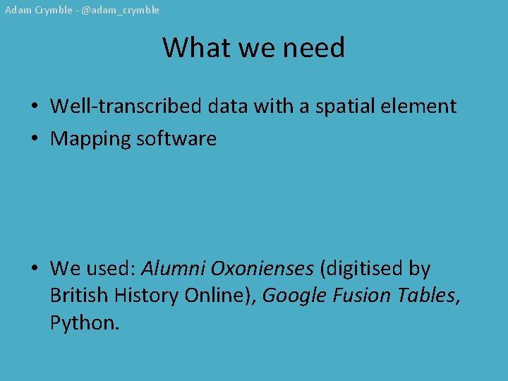 Adam Crymble - @adam_crymble What we need • Well-transcribed data with a spatial element