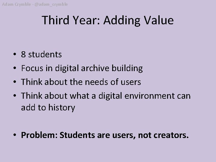Adam Crymble - @adam_crymble Third Year: Adding Value • • 8 students Focus in