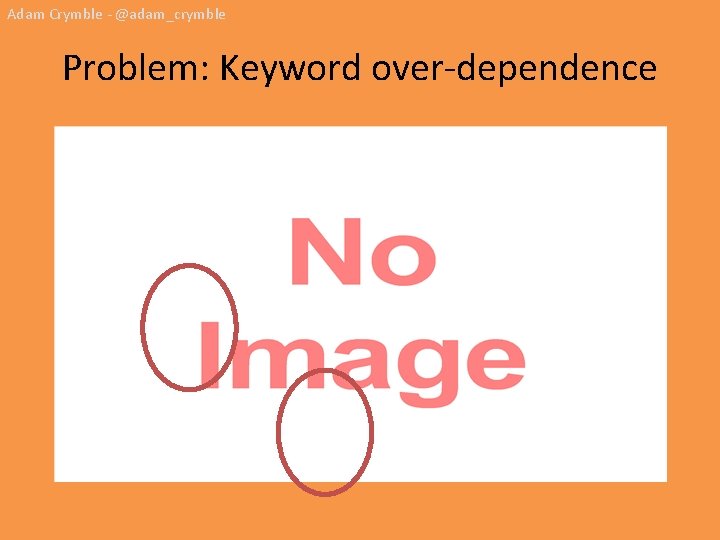 Adam Crymble - @adam_crymble Problem: Keyword over-dependence 