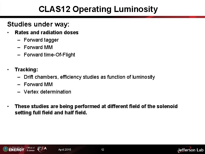 CLAS 12 Operating Luminosity Studies under way: • Rates and radiation doses – Forward