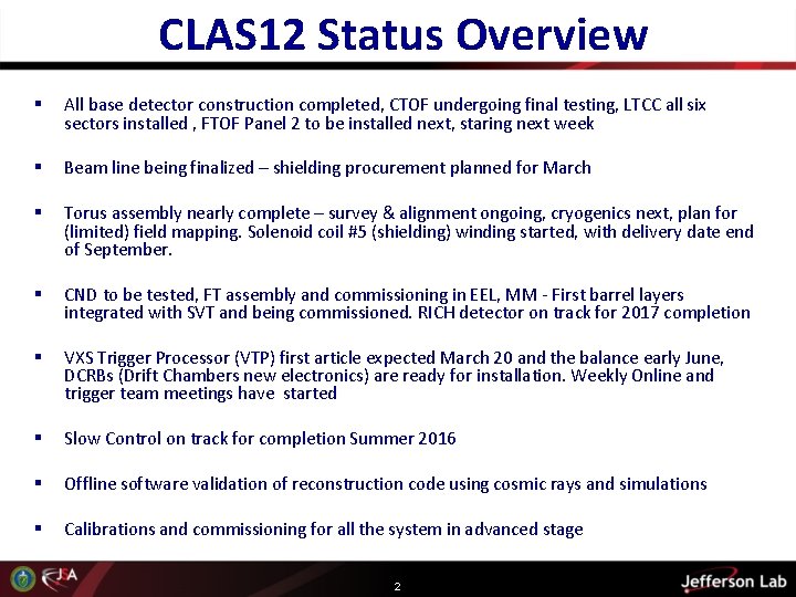  CLAS 12 Status Overview § All base detector construction completed, CTOF undergoing final