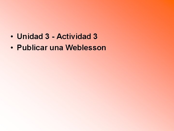  • Unidad 3 - Actividad 3 • Publicar una Weblesson 