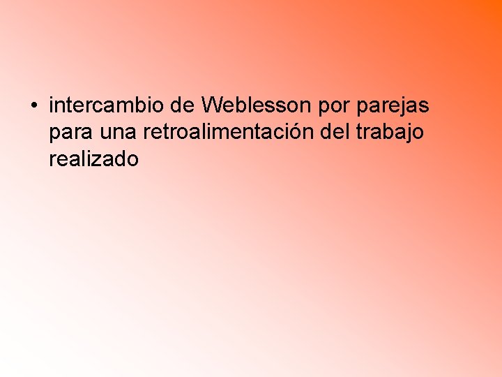  • intercambio de Weblesson por parejas para una retroalimentación del trabajo realizado 