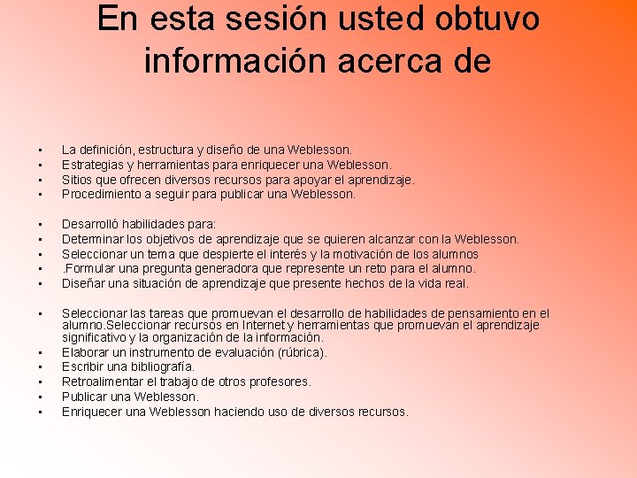 En esta sesión usted obtuvo información acerca de • • La definición, estructura y