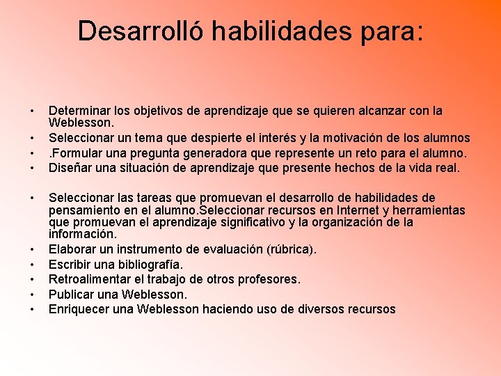 Desarrolló habilidades para: • • • Determinar los objetivos de aprendizaje que se quieren