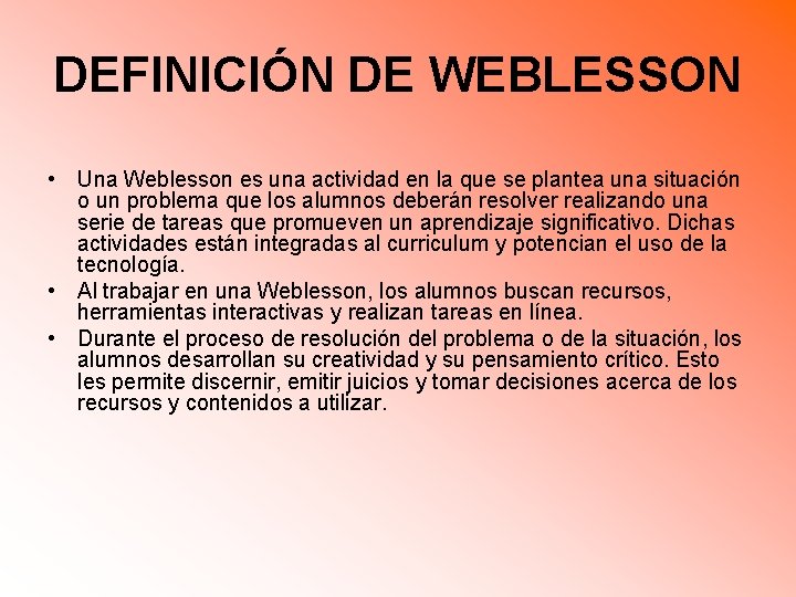 DEFINICIÓN DE WEBLESSON • Una Weblesson es una actividad en la que se plantea