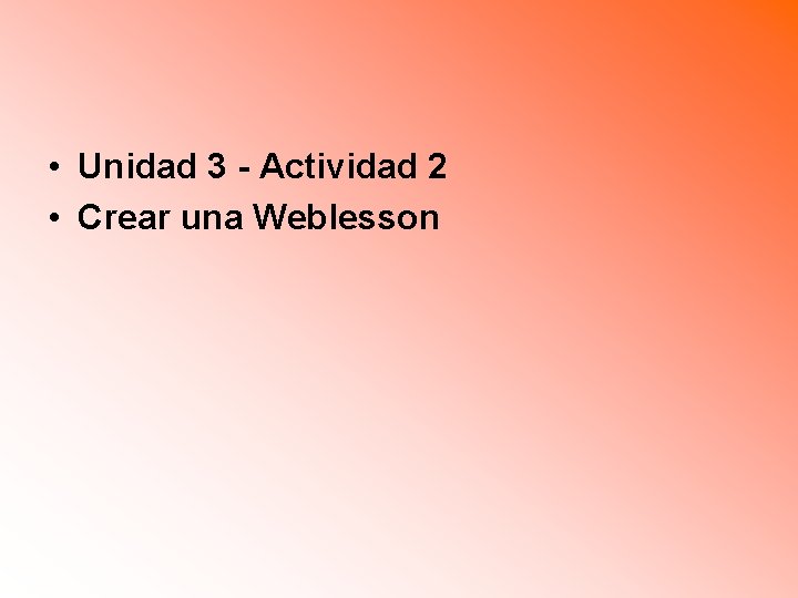  • Unidad 3 - Actividad 2 • Crear una Weblesson 