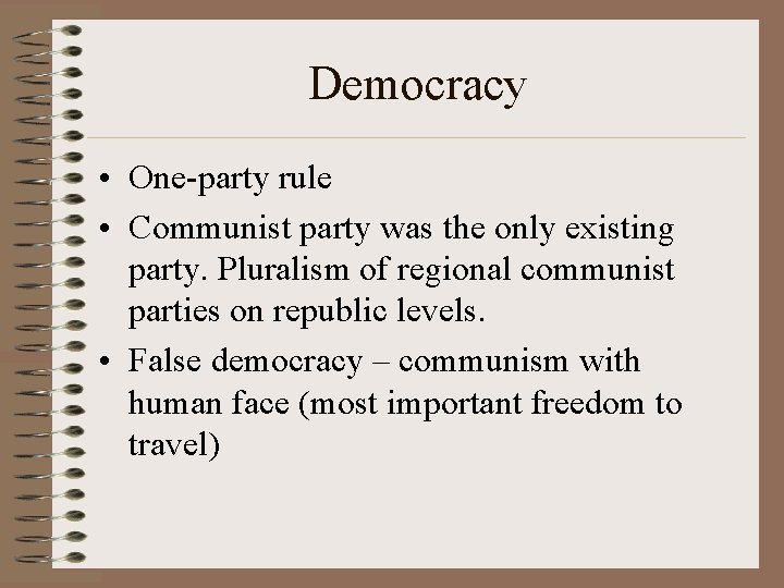 Democracy • One-party rule • Communist party was the only existing party. Pluralism of