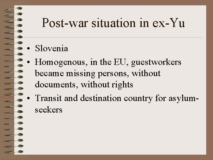 Post-war situation in ex-Yu • Slovenia • Homogenous, in the EU, guestworkers became missing