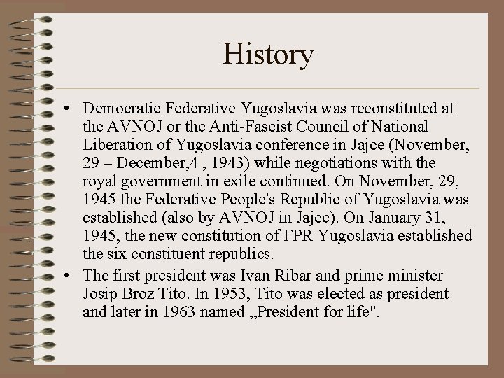 History • Democratic Federative Yugoslavia was reconstituted at the AVNOJ or the Anti-Fascist Council