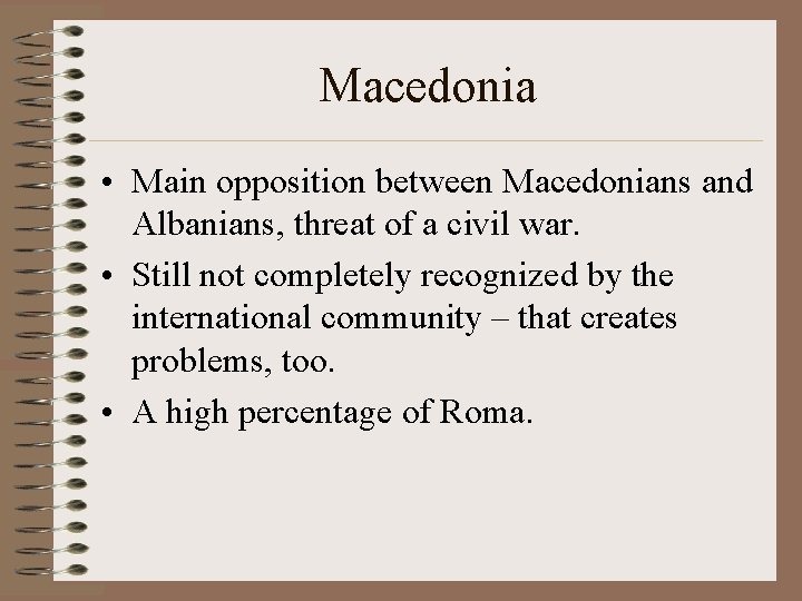 Macedonia • Main opposition between Macedonians and Albanians, threat of a civil war. •