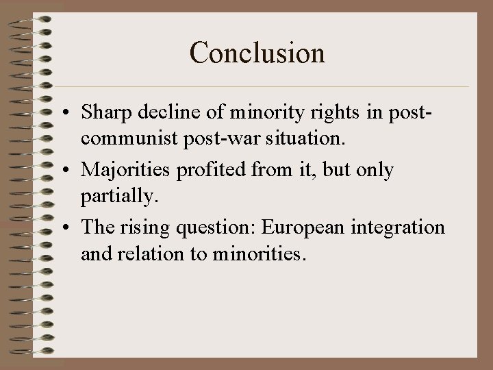Conclusion • Sharp decline of minority rights in postcommunist post-war situation. • Majorities profited