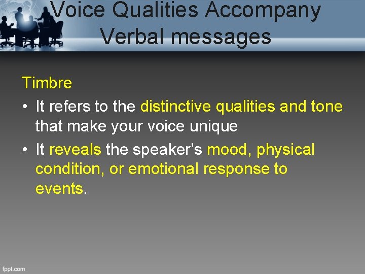 Voice Qualities Accompany Verbal messages Timbre • It refers to the distinctive qualities and