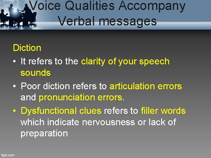 Voice Qualities Accompany Verbal messages Diction • It refers to the clarity of your