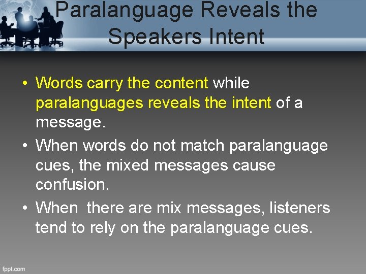Paralanguage Reveals the Speakers Intent • Words carry the content while paralanguages reveals the