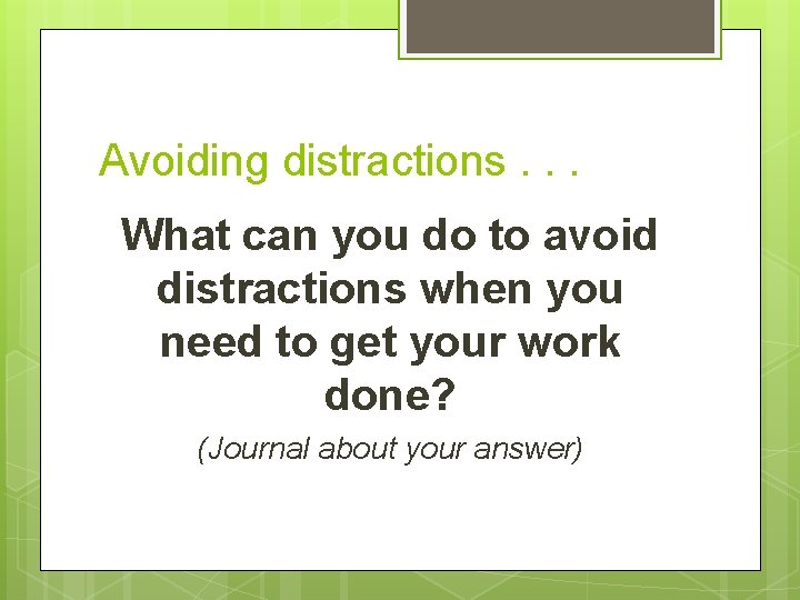 Avoiding distractions. . . What can you do to avoid distractions when you need