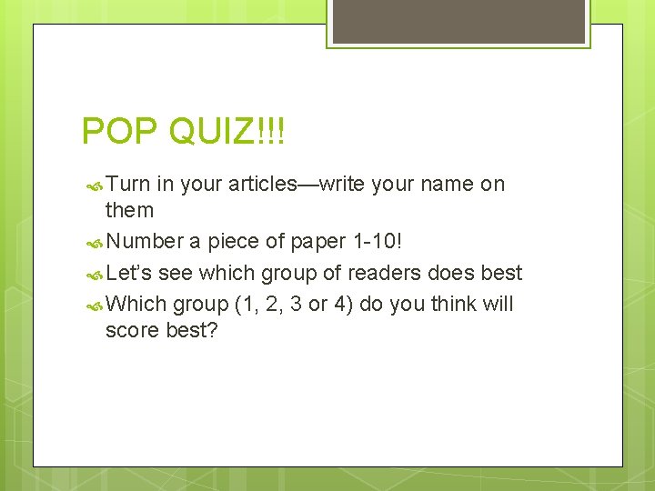 POP QUIZ!!! Turn in your articles—write your name on them Number a piece of