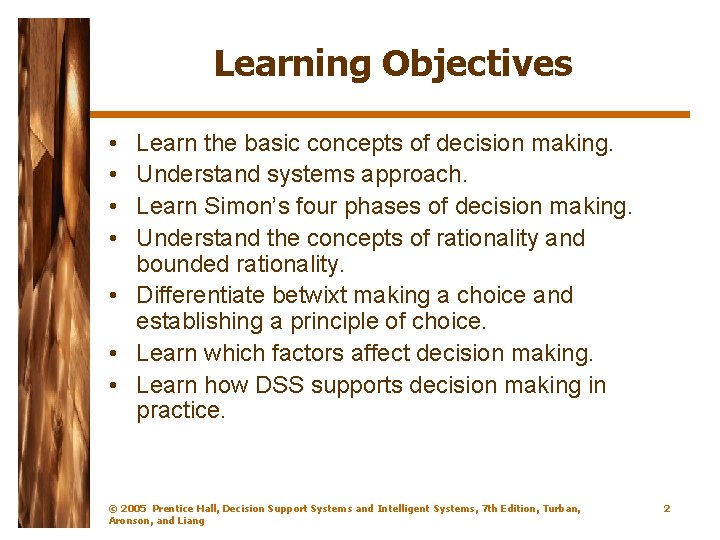 Learning Objectives • • Learn the basic concepts of decision making. Understand systems approach.