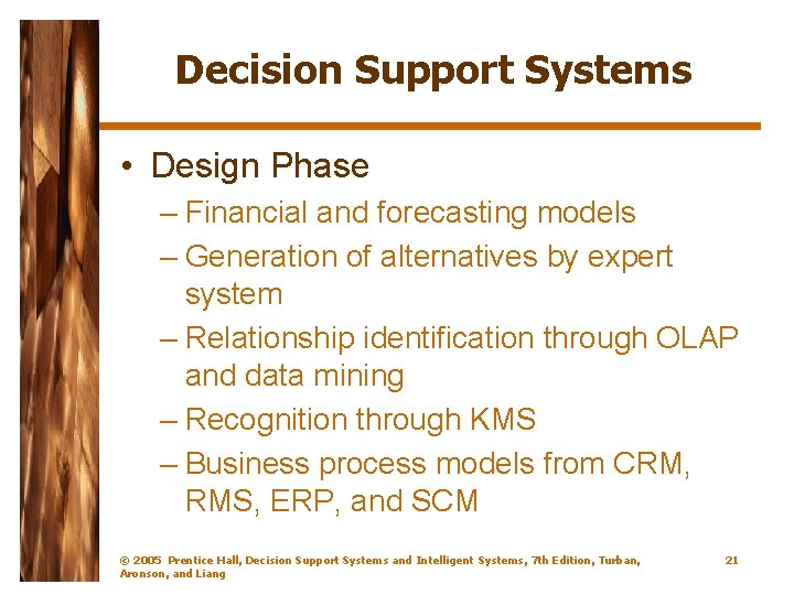 Decision Support Systems • Design Phase – Financial and forecasting models – Generation of