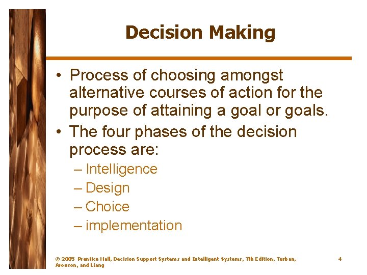 Decision Making • Process of choosing amongst alternative courses of action for the purpose
