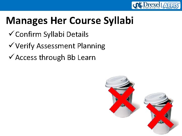 Manages Her Course Syllabi ü Confirm Syllabi Details ü Verify Assessment Planning ü Access