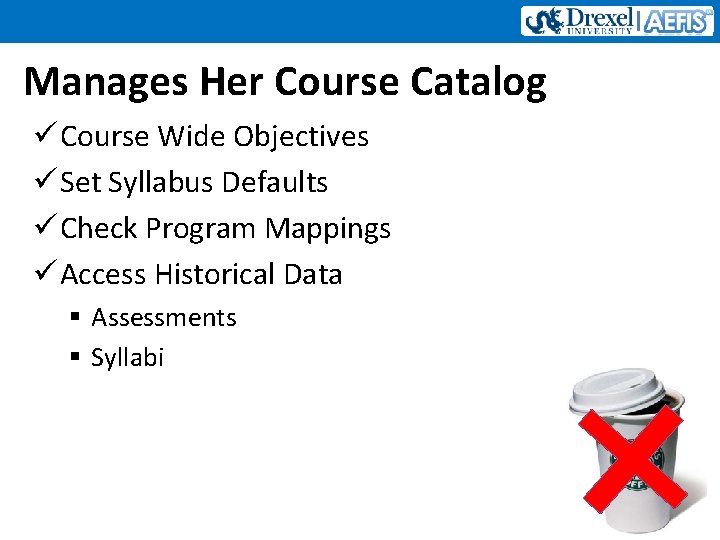 Manages Her Course Catalog ü Course Wide Objectives ü Set Syllabus Defaults ü Check