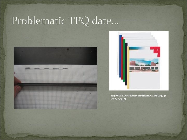 Problematic TPQ date… http: //static. www. odcdn. com/pictures/us/od/sk/lg/42 9258_sk_lg. jpg 