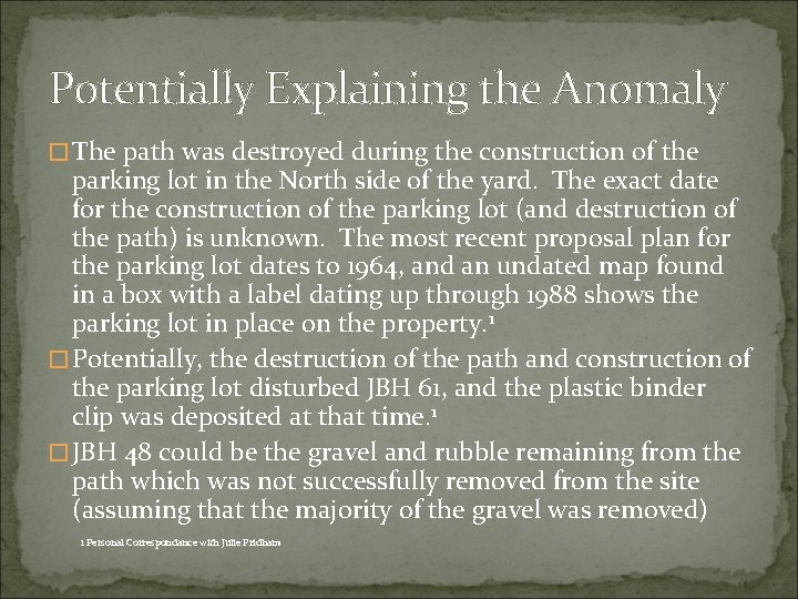 Potentially Explaining the Anomaly � The path was destroyed during the construction of the
