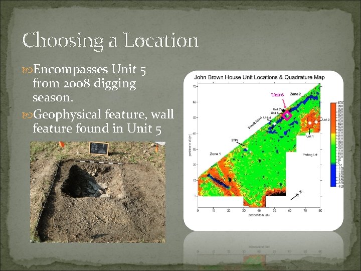 Choosing a Location Encompasses Unit 5 from 2008 digging season. Geophysical feature, wall feature