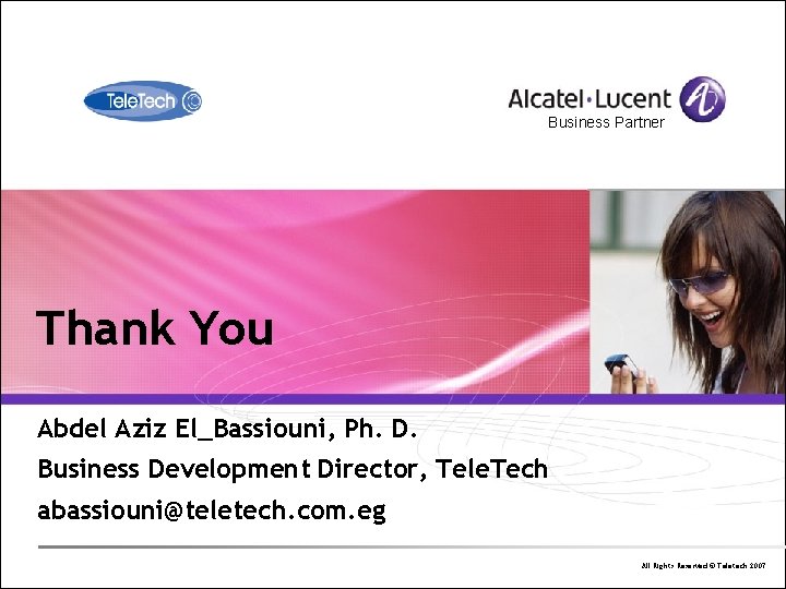 Business Partner Thank You Abdel Aziz El_Bassiouni, Ph. D. Business Development Director, Tele. Tech