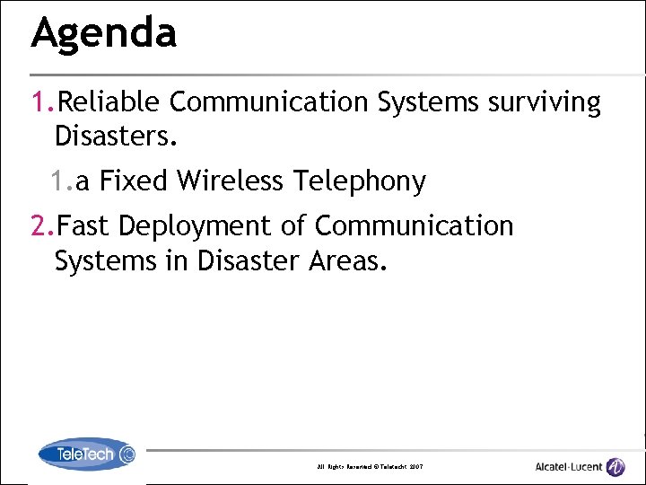 Agenda 1. Reliable Communication Systems surviving Disasters. 1. a Fixed Wireless Telephony 2. Fast
