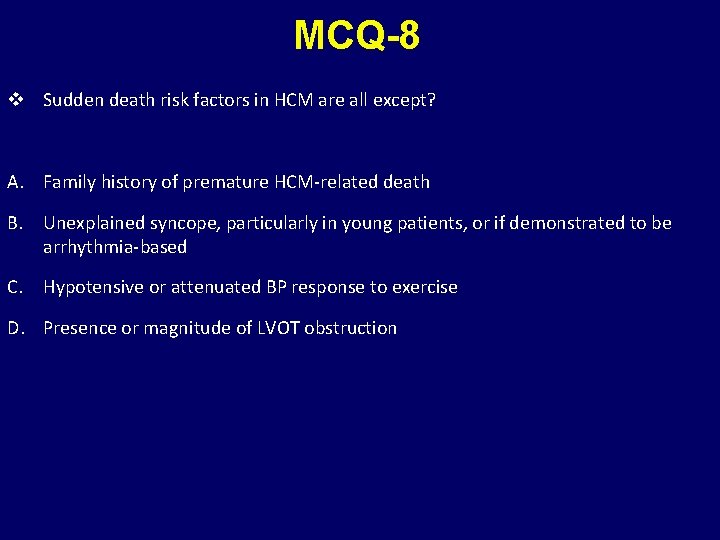 MCQ-8 v Sudden death risk factors in HCM are all except? A. Family history