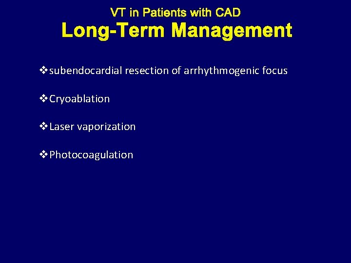 Long-Term Management vsubendocardial resection of arrhythmogenic focus v. Cryoablation v. Laser vaporization v. Photocoagulation