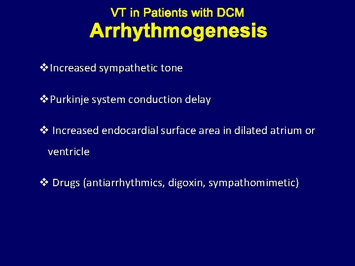 Arrhythmogenesis v. Increased sympathetic tone v. Purkinje system conduction delay v Increased endocardial surface