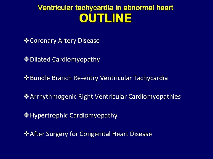 OUTLINE v. Coronary Artery Disease v. Dilated Cardiomyopathy v. Bundle Branch Re-entry Ventricular Tachycardia