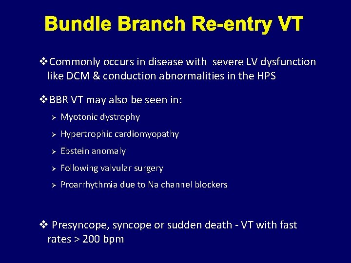 Bundle Branch Re-entry VT v. Commonly occurs in disease with severe LV dysfunction like