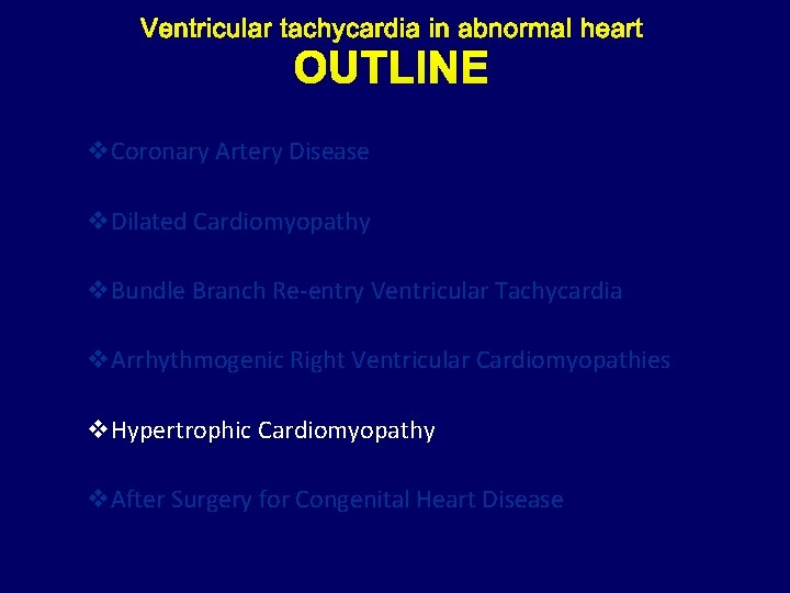 OUTLINE v. Coronary Artery Disease v. Dilated Cardiomyopathy v. Bundle Branch Re-entry Ventricular Tachycardia