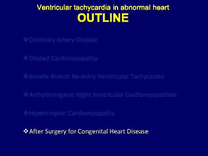 OUTLINE v. Coronary Artery Disease v. Dilated Cardiomyopathy v. Bundle Branch Re-entry Ventricular Tachycardia