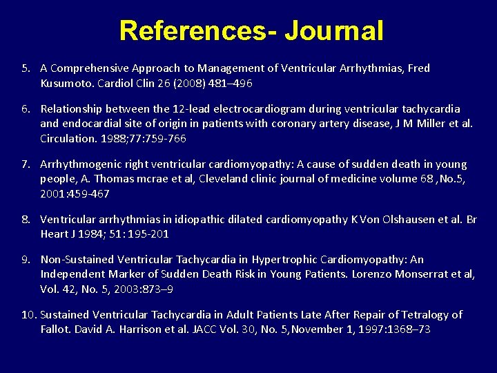 References- Journal 5. A Comprehensive Approach to Management of Ventricular Arrhythmias, Fred Kusumoto. Cardiol