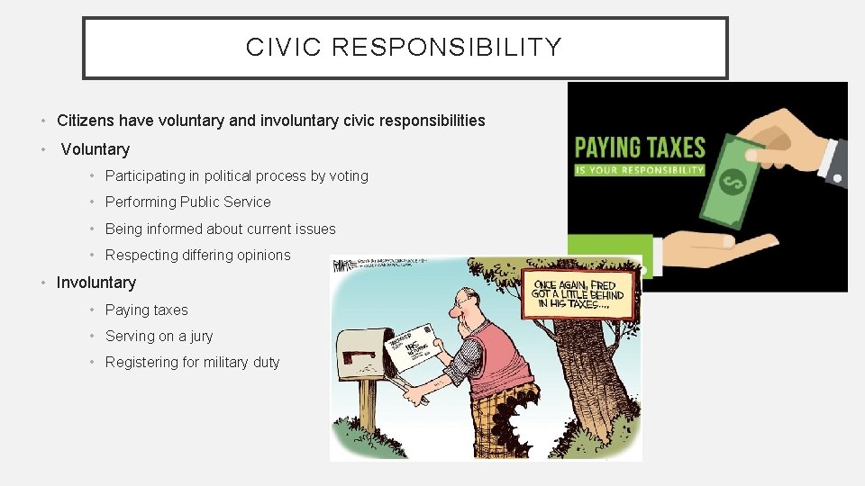CIVIC RESPONSIBILITY • Citizens have voluntary and involuntary civic responsibilities • Voluntary • Participating
