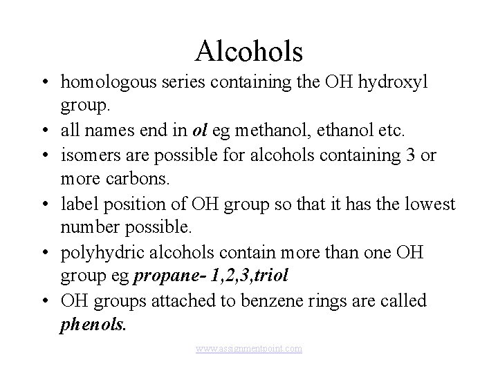 Alcohols • homologous series containing the OH hydroxyl group. • all names end in