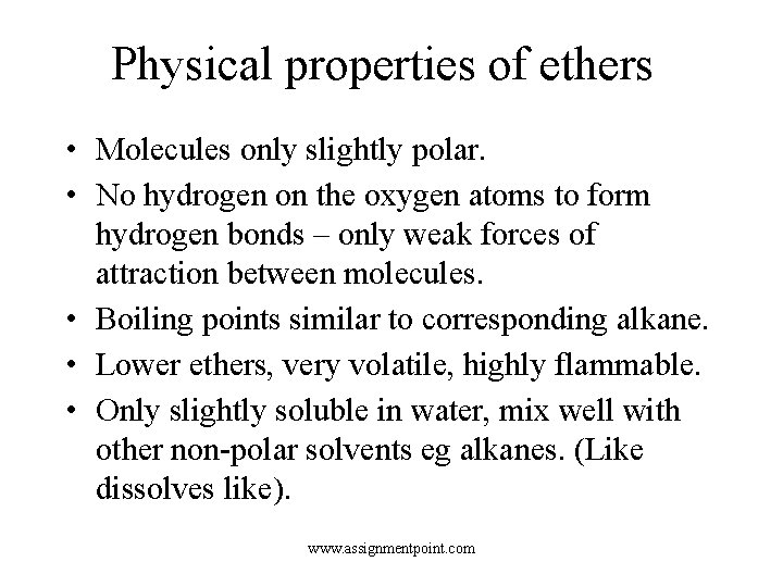 Physical properties of ethers • Molecules only slightly polar. • No hydrogen on the