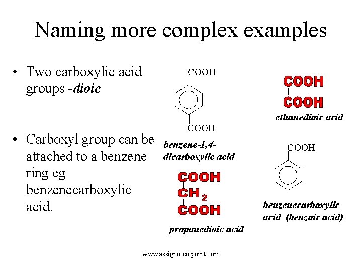 Naming more complex examples • Two carboxylic acid groups -dioic COOH • Carboxyl group