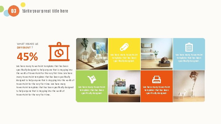 03 Write your great title here WHAT MAKES US DIFFERENT ? 45% We have