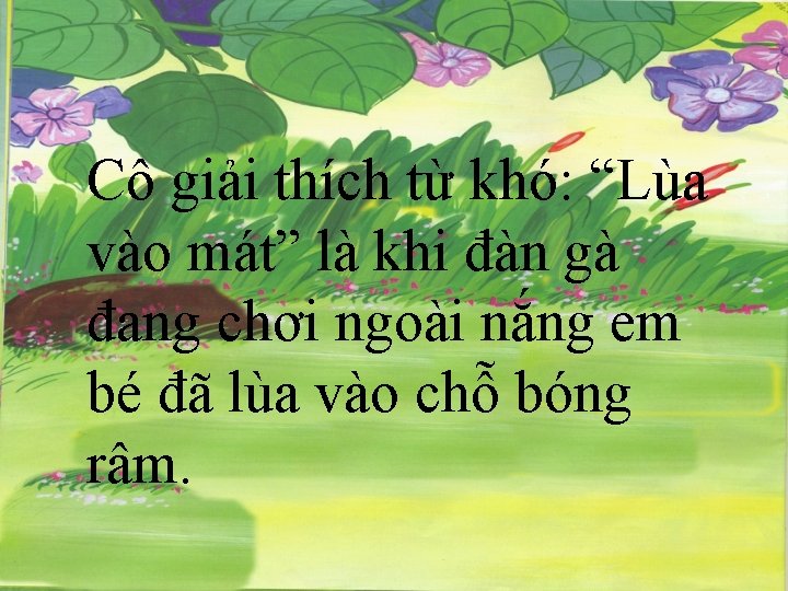 Cô giải thích từ khó: “Lùa vào mát” là khi đàn gà đang chơi