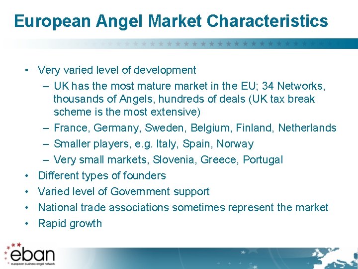European Angel Market Characteristics • Very varied level of development – UK has the