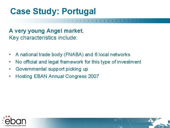 Case Study: Portugal A very young Angel market. Key characteristics include: • • A