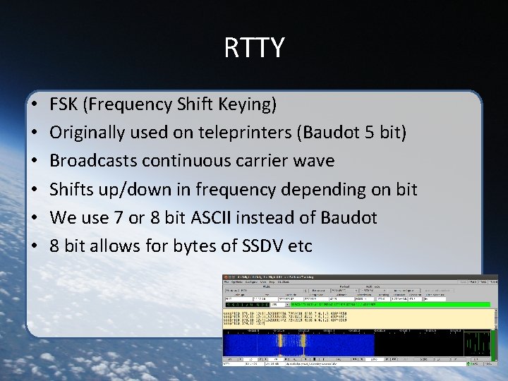 RTTY • • • FSK (Frequency Shift Keying) Originally used on teleprinters (Baudot 5