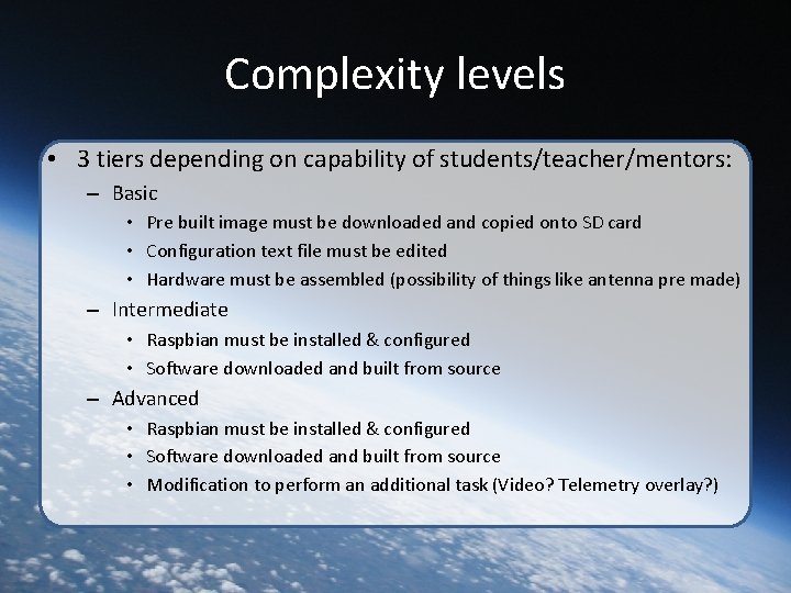 Complexity levels • 3 tiers depending on capability of students/teacher/mentors: – Basic • Pre