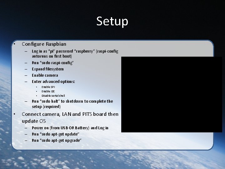Setup • Configure Raspbian – Log in as “pi” password “raspberry” (raspi-config autoruns on